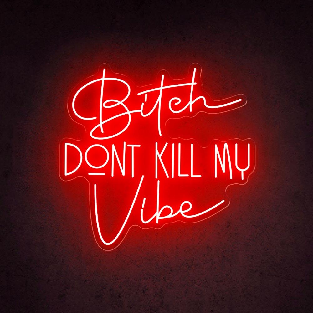 Bitch Dont Kill My Vibe White Led Neon Sign For Trendy Indoor Decor | Shineneon