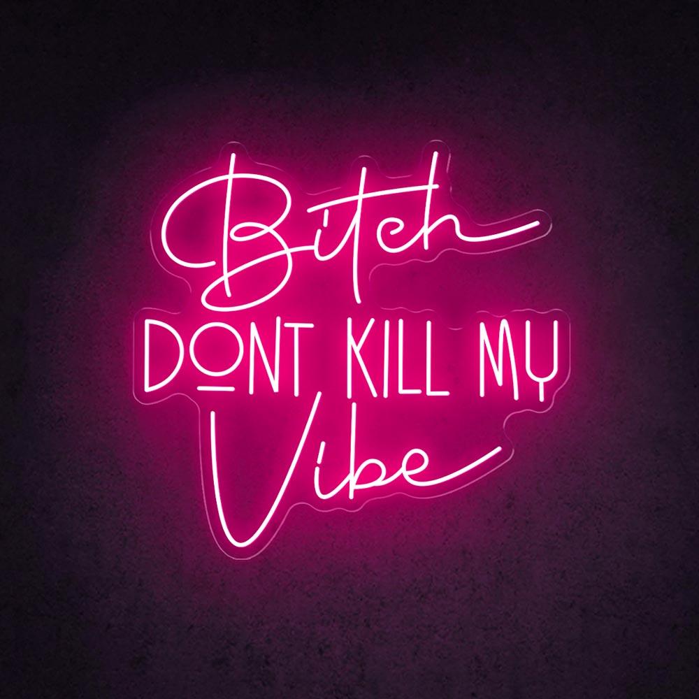Bitch Dont Kill My Vibe White Led Neon Sign For Trendy Indoor Decor | Shineneon