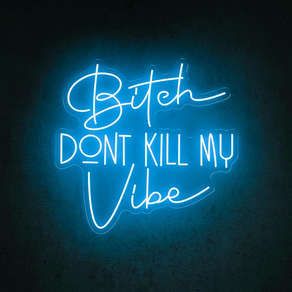 Bitch Dont Kill My Vibe White Led Neon Sign For Trendy Indoor Decor | Shineneon