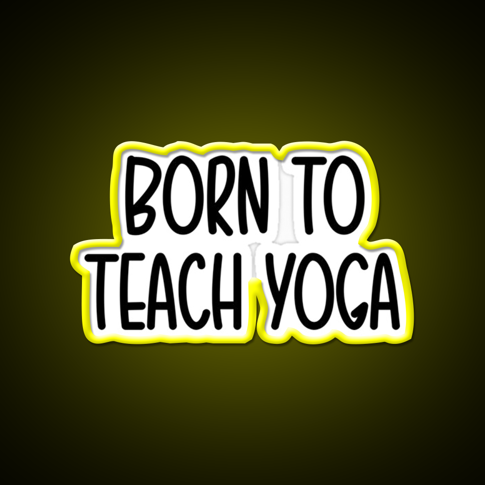 Born To Teach Yoga Led Neon Sign For Wellness Space Rgb Color