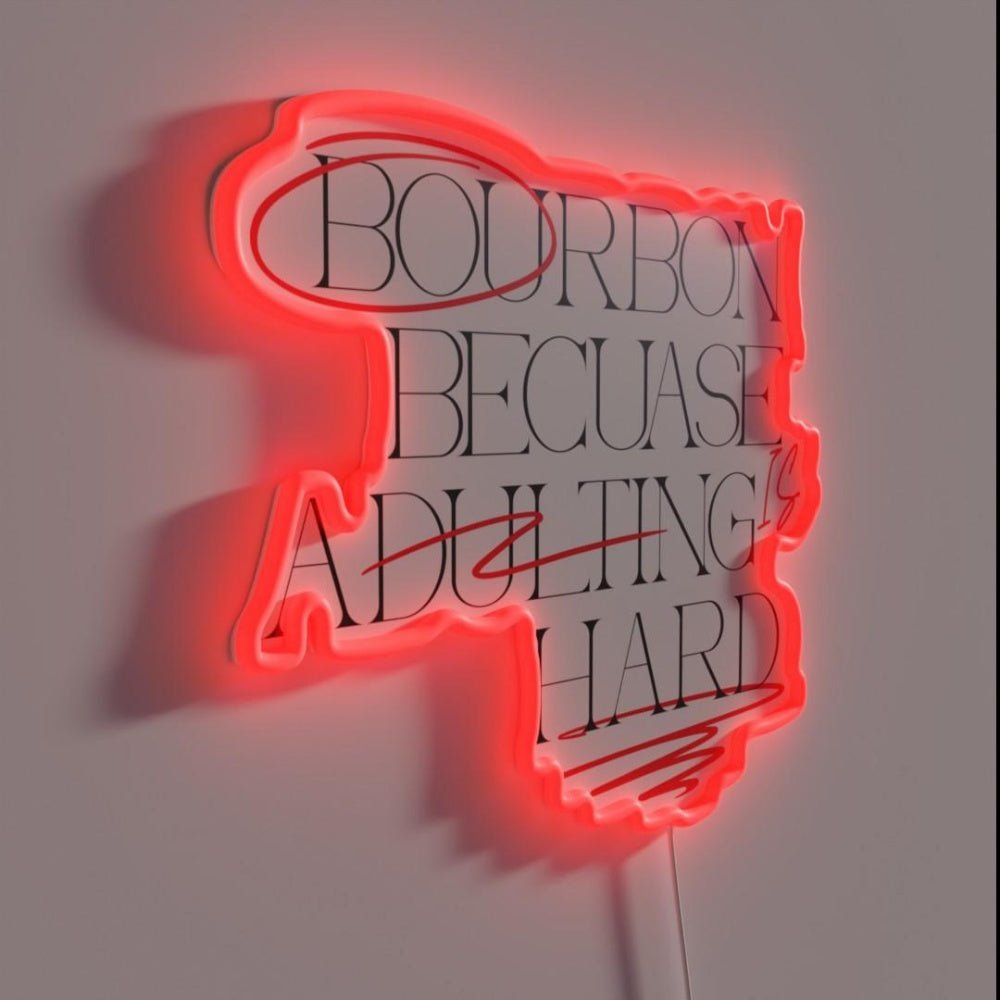 Bourbon Because Adulting Is Hard Rgb Led Neon Sign - Shineneon