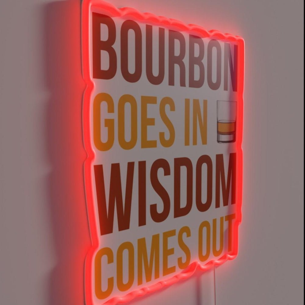 Bourbon Goes In Wisdom Comes Out I Rgb Led Neon Sign - Shineneon