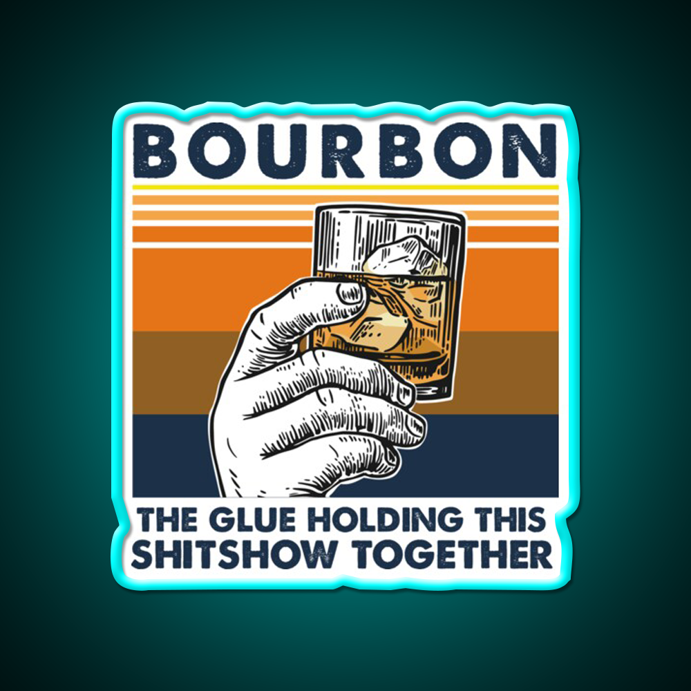 Bourbon The Glue Holding This Shitshow Whiskey Drink Bar Led Neon Sign Rgb Color