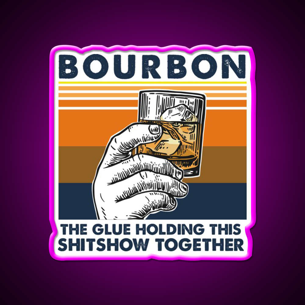 Bourbon The Glue Holding This Shitshow Whiskey Drink Bar Led Neon Sign Rgb Color