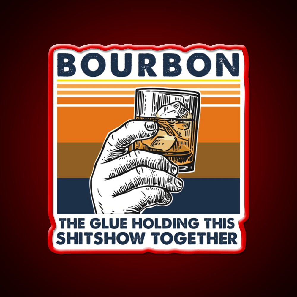 Bourbon The Glue Holding This Shitshow Whiskey Drink Bar Led Neon Sign Rgb Color - Shineneon