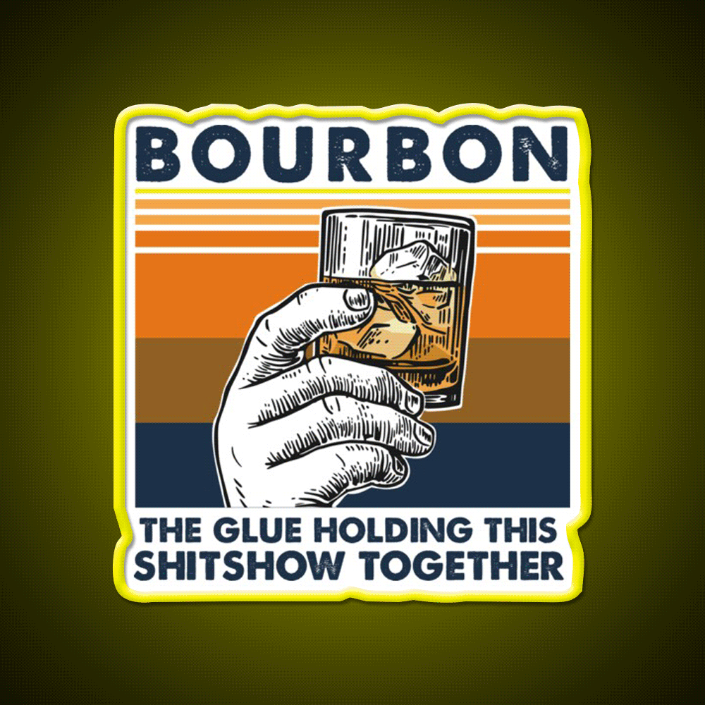 Bourbon The Glue Holding This Shitshow Whiskey Drink Bar Led Neon Sign Rgb Color