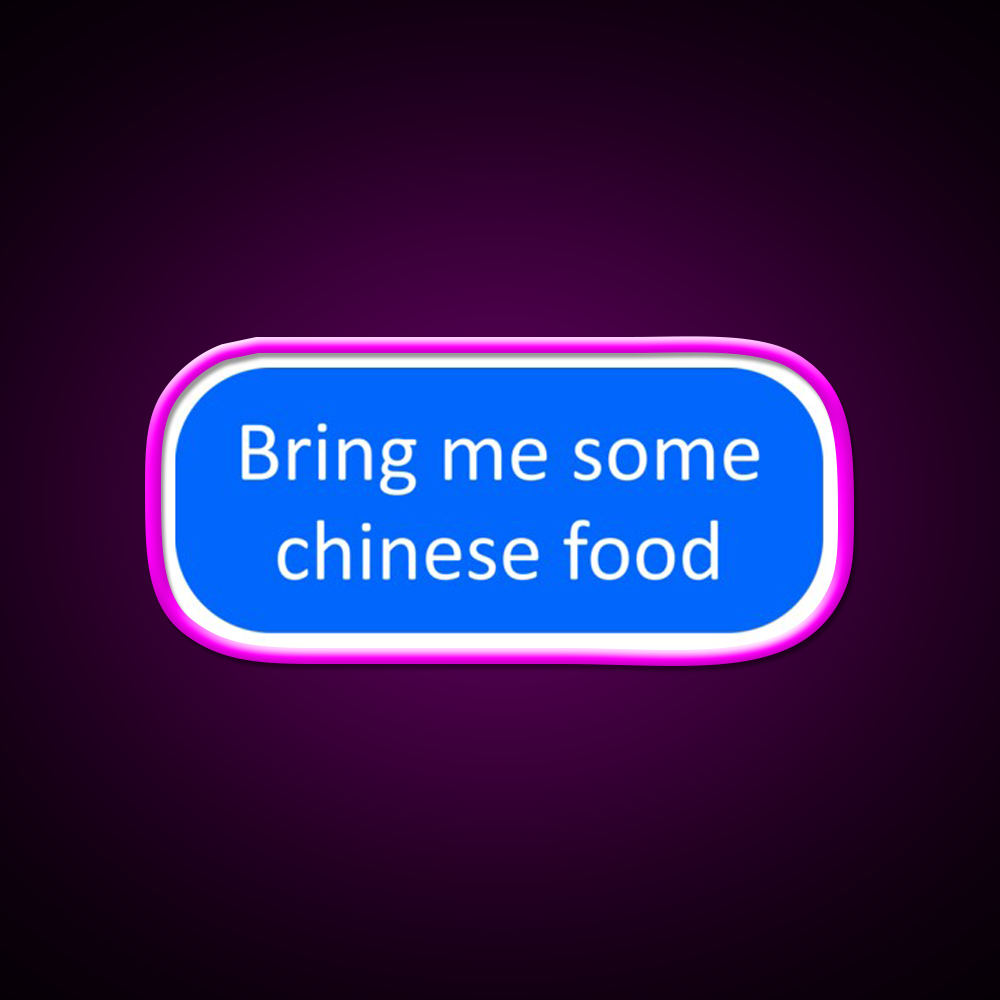 Bring Me Some Chinese Food Led Neon Sign Chinese Food Rgb Color