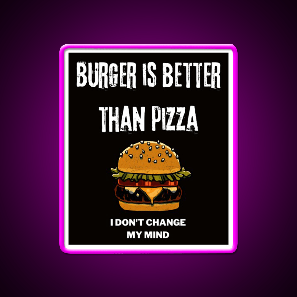 Burger Is Better Than Pizza I Dont Change Led Neon Sign For Burger Place Rgb Color - Shineneon