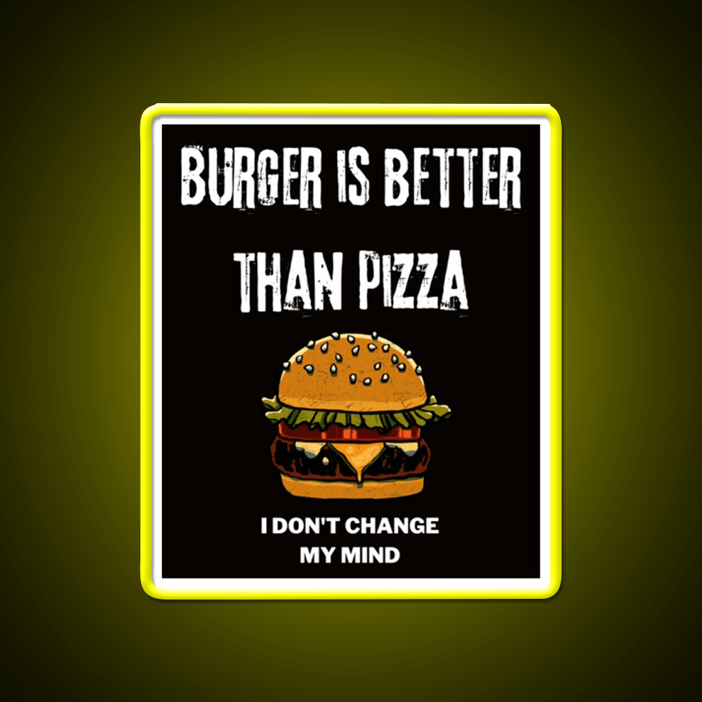 Burger Is Better Than Pizza I Dont Change Led Neon Sign For Burger Place Rgb Color - Shineneon