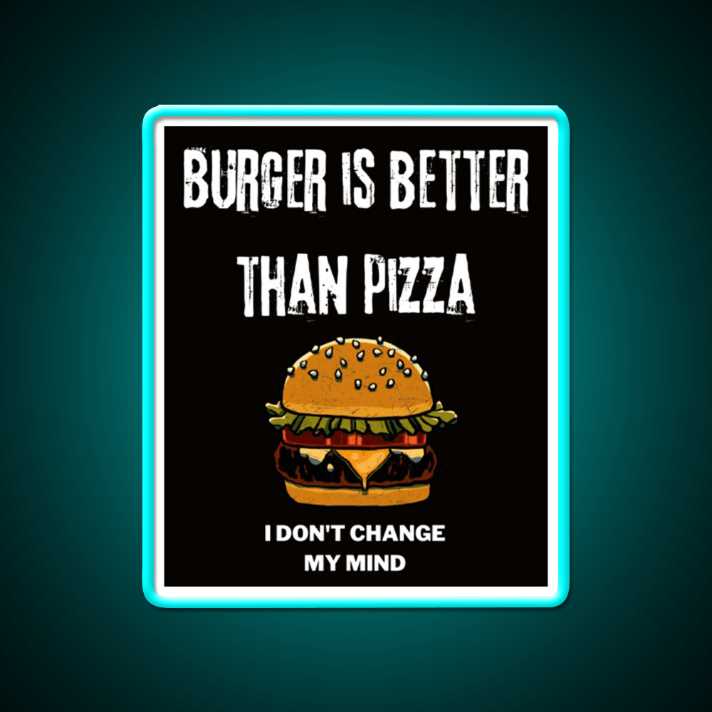 Burger Is Better Than Pizza I Dont Change Led Neon Sign For Burger Place Rgb Color - Shineneon