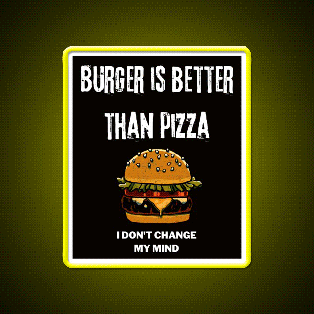 Burger Is Better Than Pizza I Dont Change Led Neon Sign For Burger Place Rgb Color - Custom LED neon sign front view