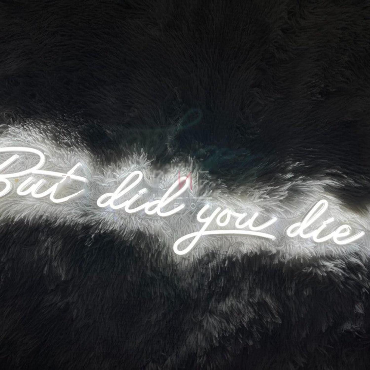But Did You Die Led Neon Sign Home Decor | Shineneon