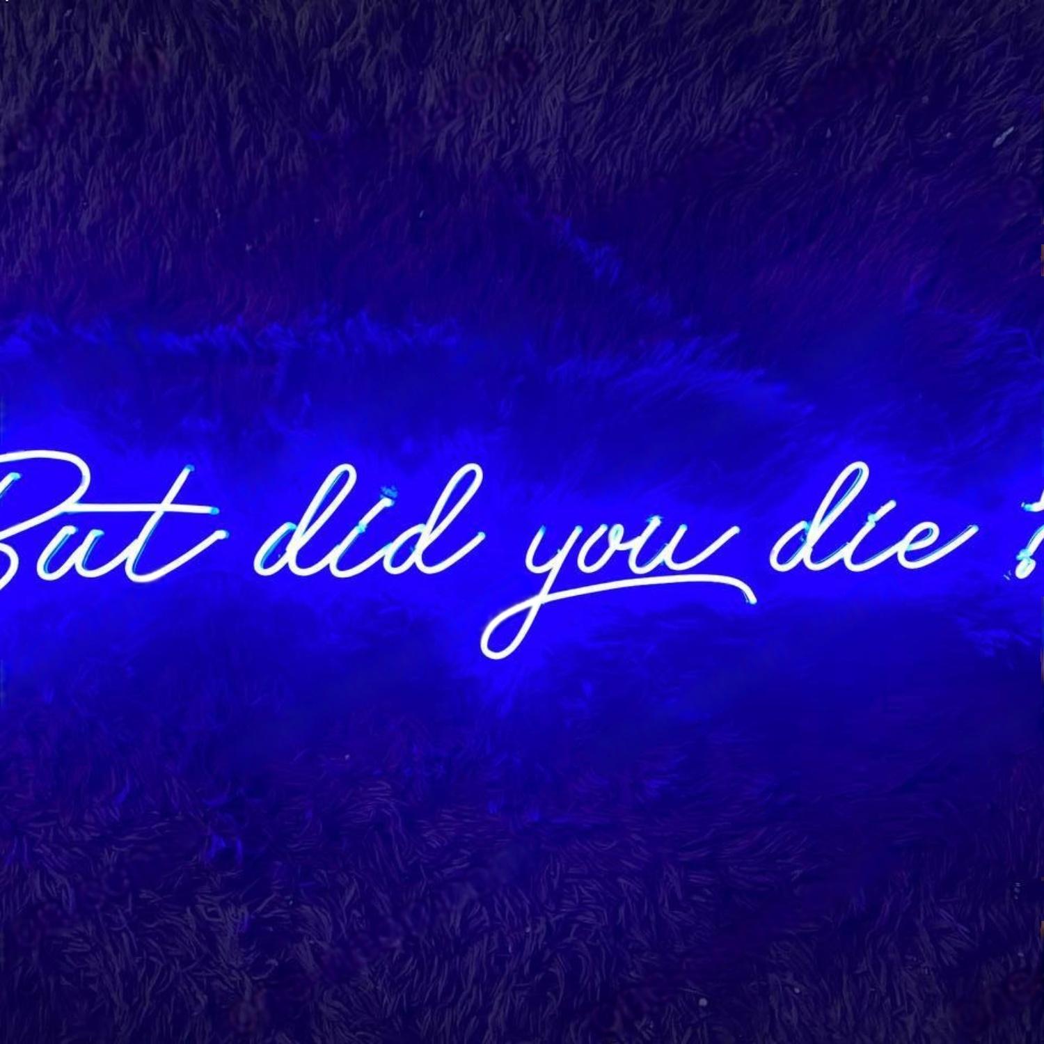 But Did You Die Led Neon Sign Home Decor | Shineneon