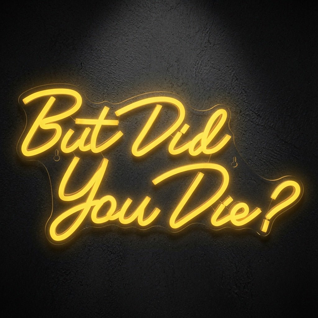 But Did You Die Wall Decor LED Neon Sign - Shineneon