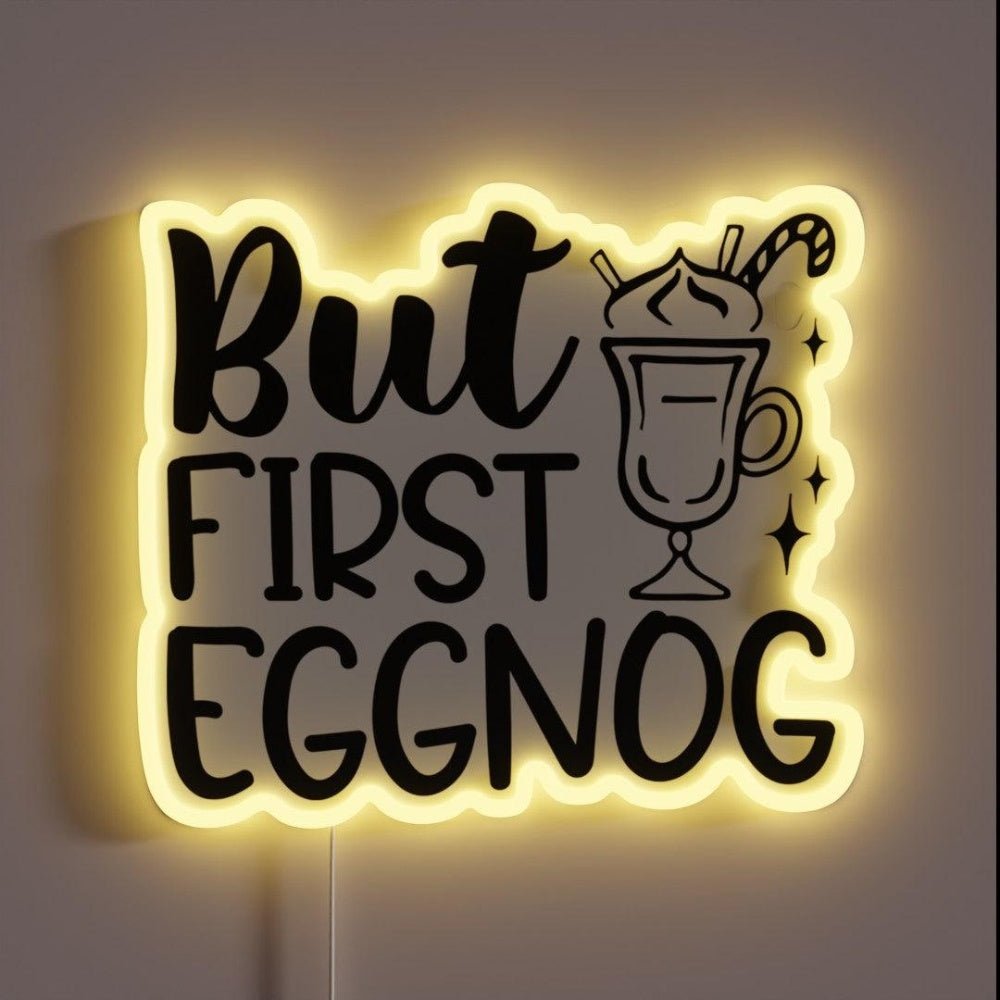 But First Eggnog Rgb Led Neon Sign - Shineneon