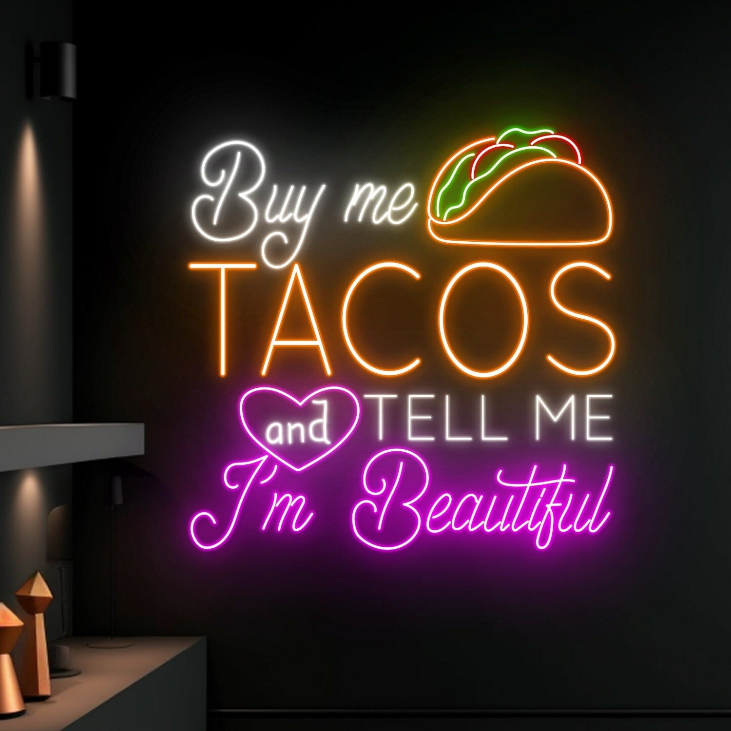 Buy Me Tacos And Tell Me Im Beautiful Led Neon Sign | Shineneon