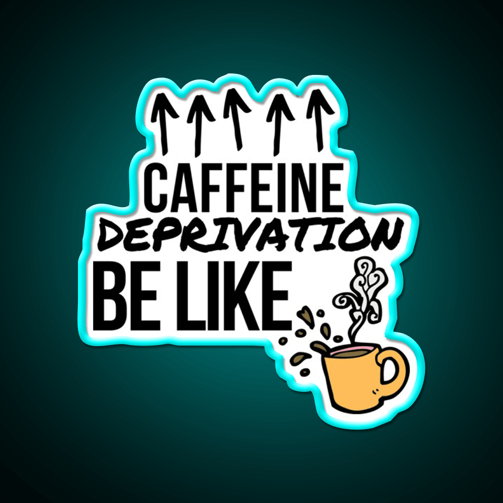 Caffeine Deprivation Be Like Cafe Led Neon Sign Espresso Bar Art Rgb Color - Shineneon