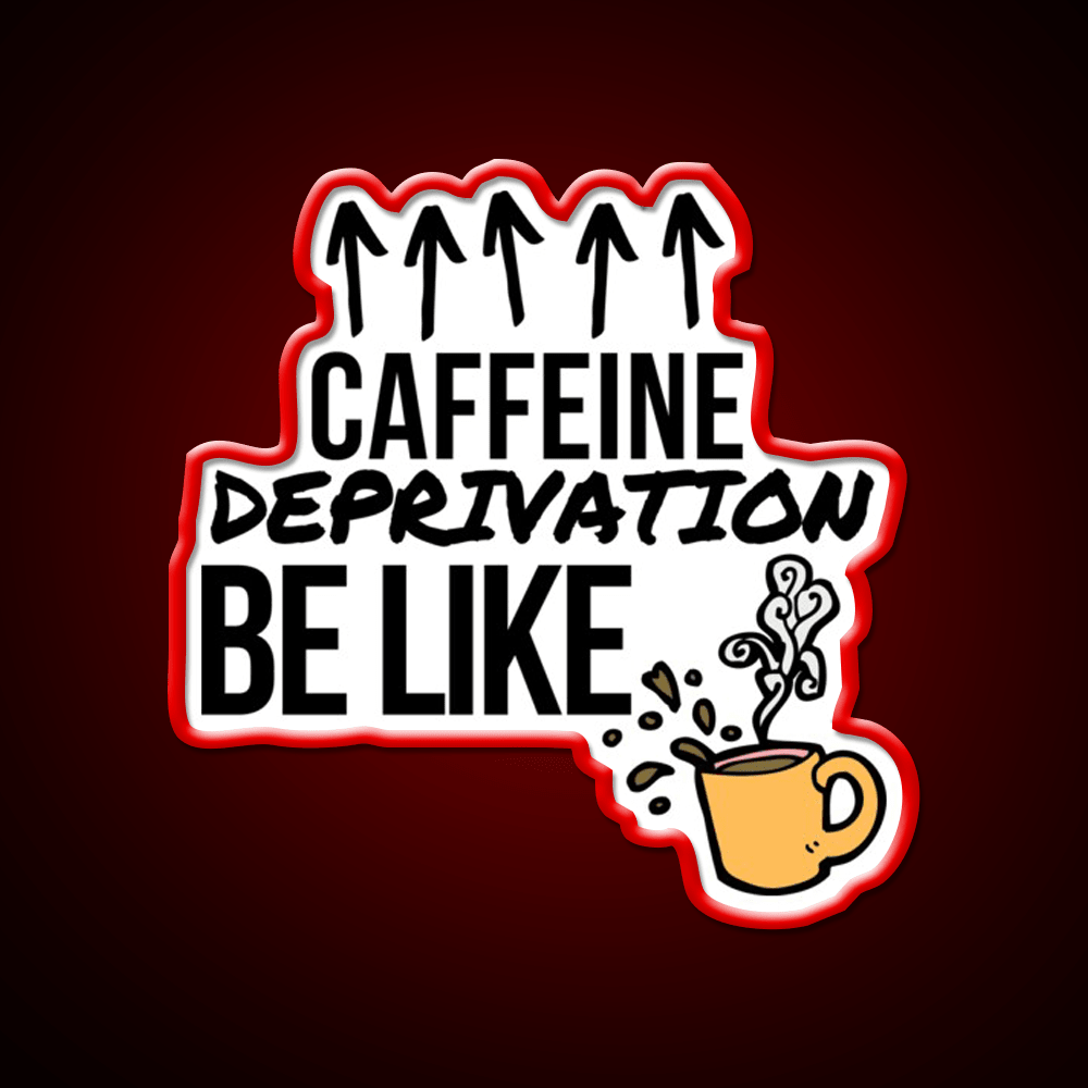 Caffeine Deprivation Be Like Cafe Led Neon Sign Espresso Bar Art Rgb Color - Shineneon