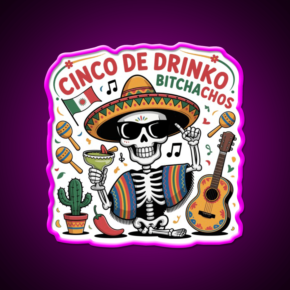 Cinco De Drinko Bitchachos Fun Skull Skeleton Party Drink Tequila Led Neon Sign Rgb Color - Shineneon