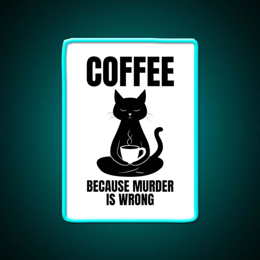 Coffee Because Murder Is Wrong Cafe Cat Lover Man Cave Bar Led Neon Sign Rgb Color