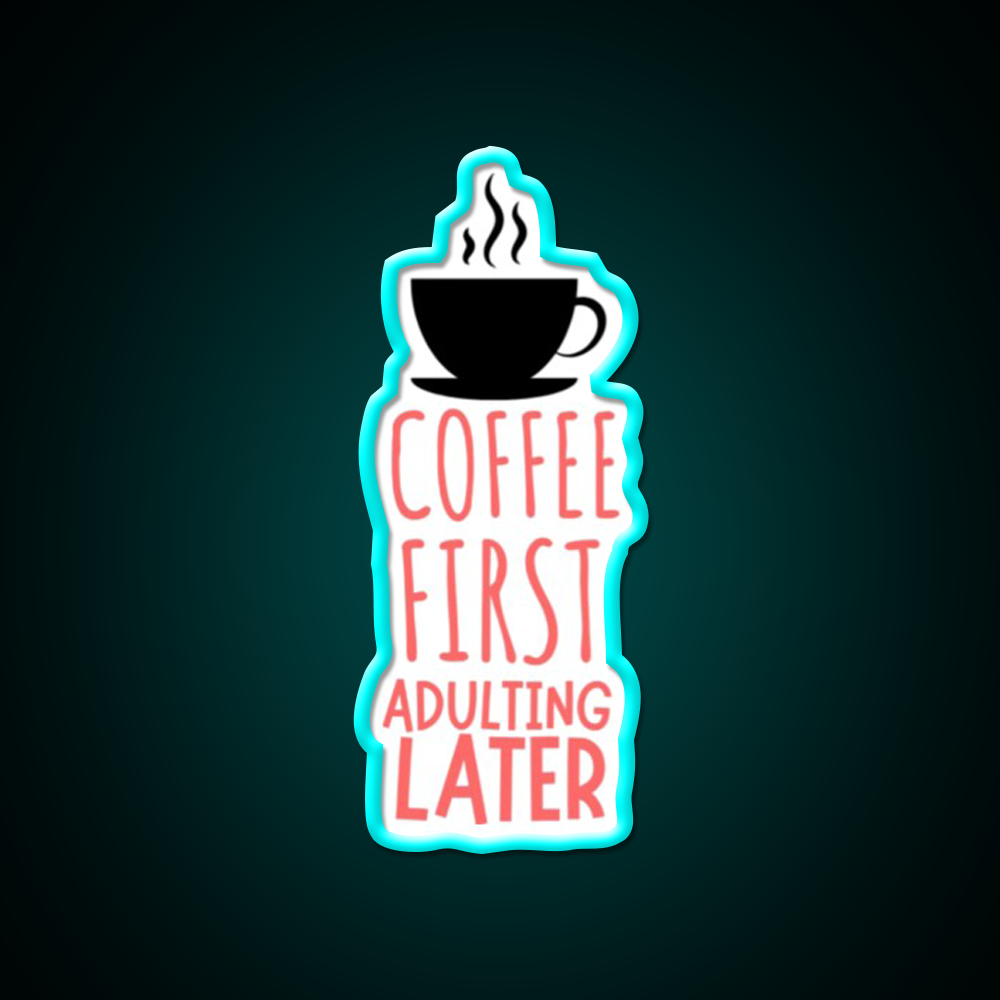 Coffee First Adulting Later Cafe Led Neon Sign Espresso Bar Art Rgb Color