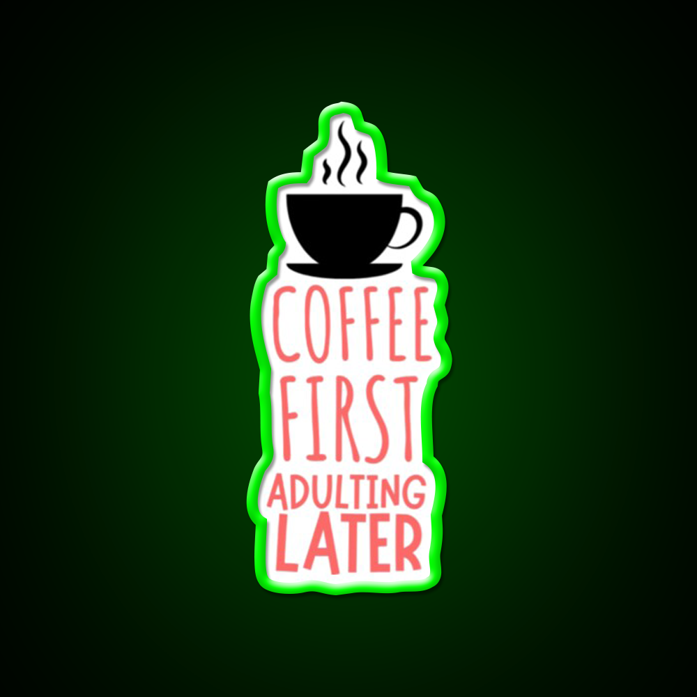 Coffee First Adulting Later Cafe Led Neon Sign Espresso Bar Art Rgb Color