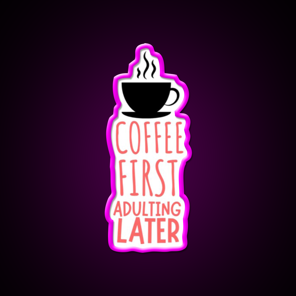 Coffee First Adulting Later Cafe Led Neon Sign Espresso Bar Art Rgb Color