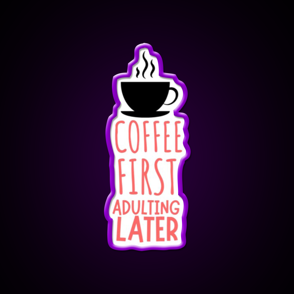 Coffee First Adulting Later Cafe Led Neon Sign Espresso Bar Art Rgb Color