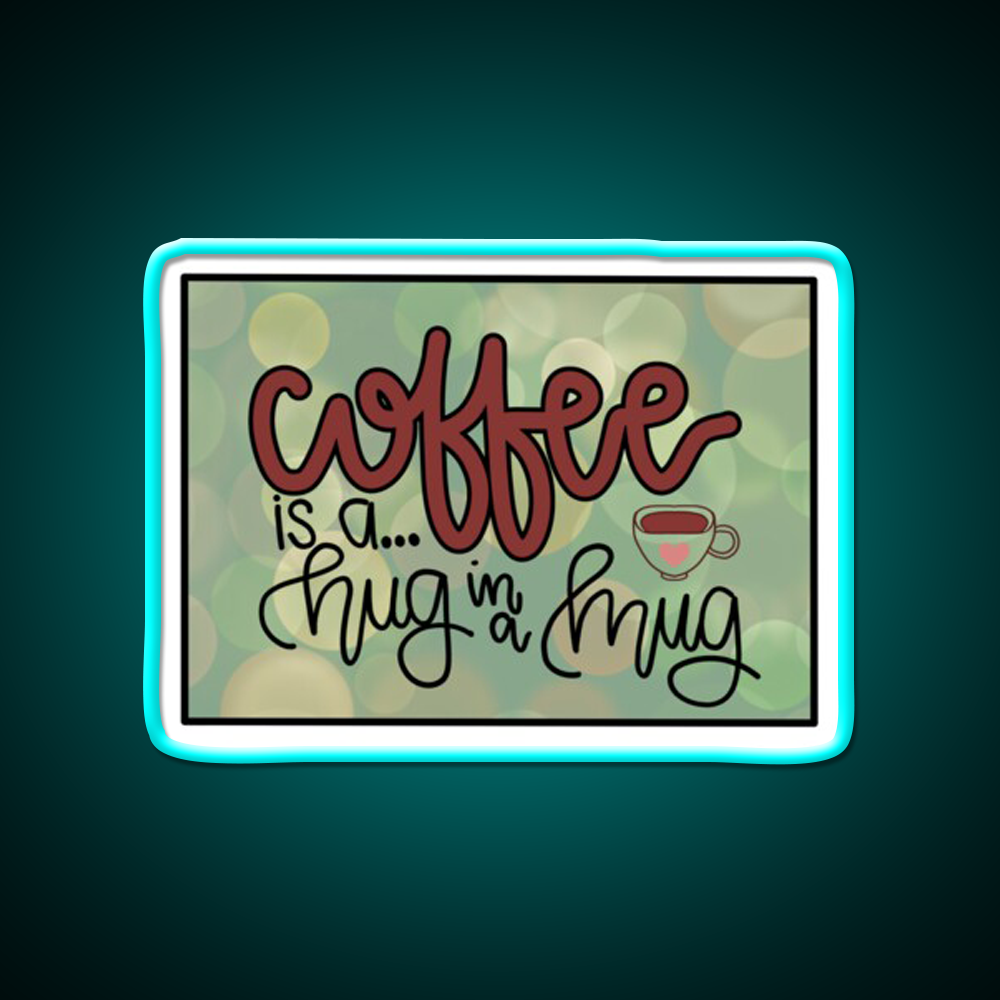Coffee Is A Hug In A Mug Cafe Led Neon Sign Espresso Bar Art Rgb Color