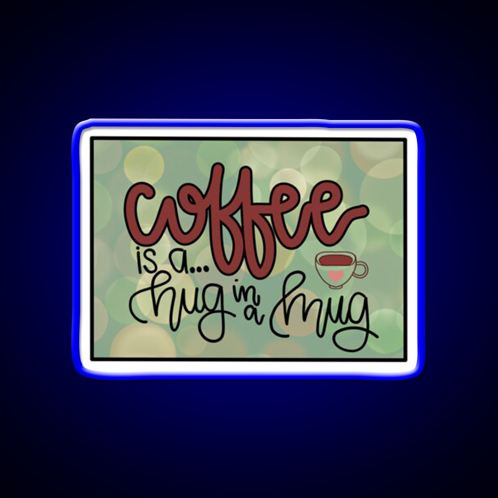 Coffee Is A Hug In A Mug Cafe Led Neon Sign Espresso Bar Art Rgb Color