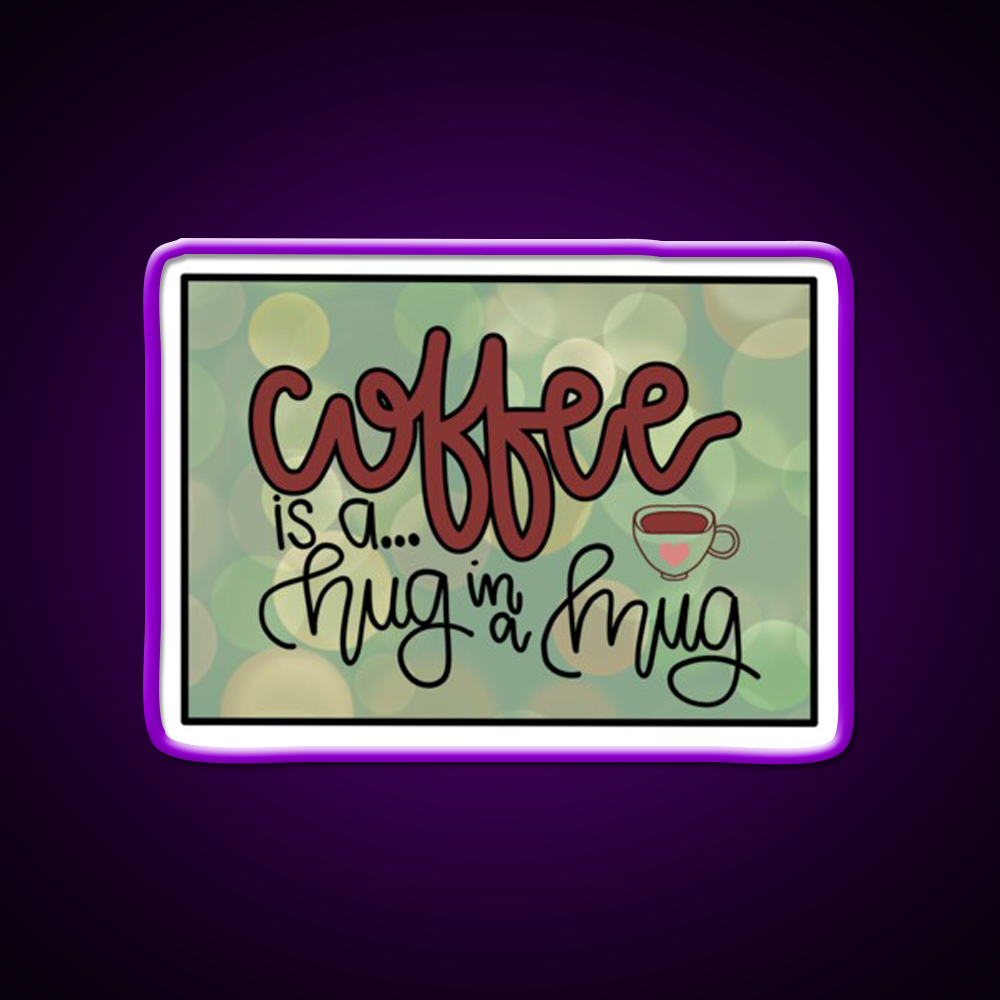 Coffee Is A Hug In A Mug Cafe Led Neon Sign Espresso Bar Art Rgb Color