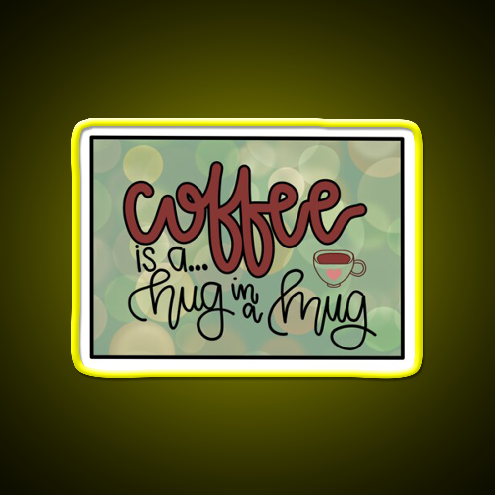 Coffee Is A Hug In A Mug Cafe Led Neon Sign Espresso Bar Art Rgb Color
