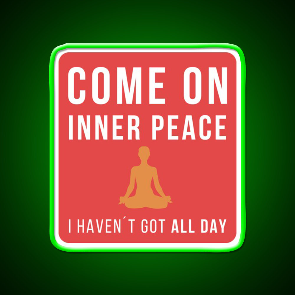 Come On Inner Peace I Havent Got All Day Funny Yoga Led Neon Sign Rgb Color