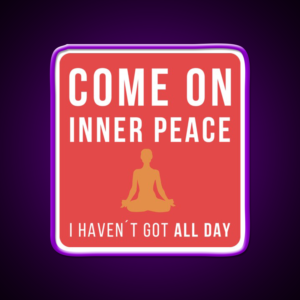 Come On Inner Peace I Havent Got All Day Funny Yoga Led Neon Sign Rgb Color