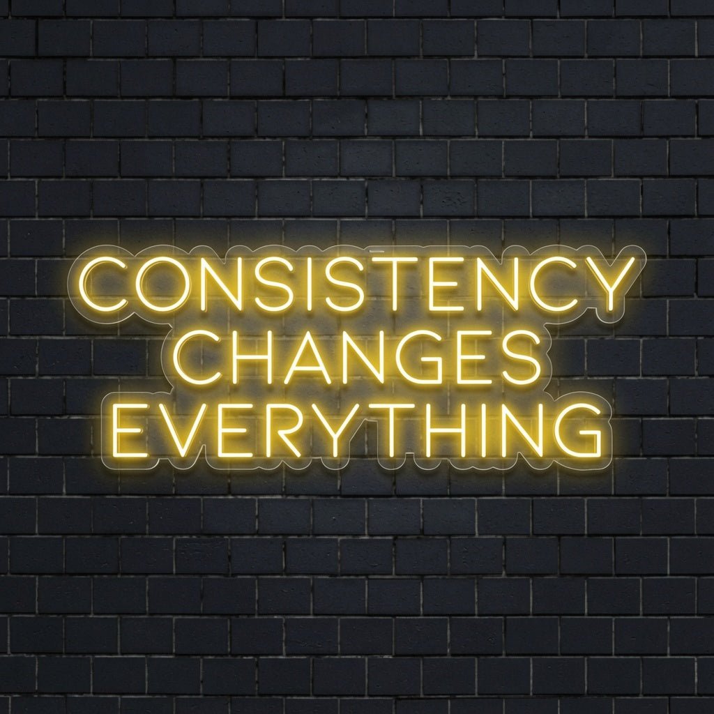 Consistency Changes Everything LED Neon Sign - Shineneon