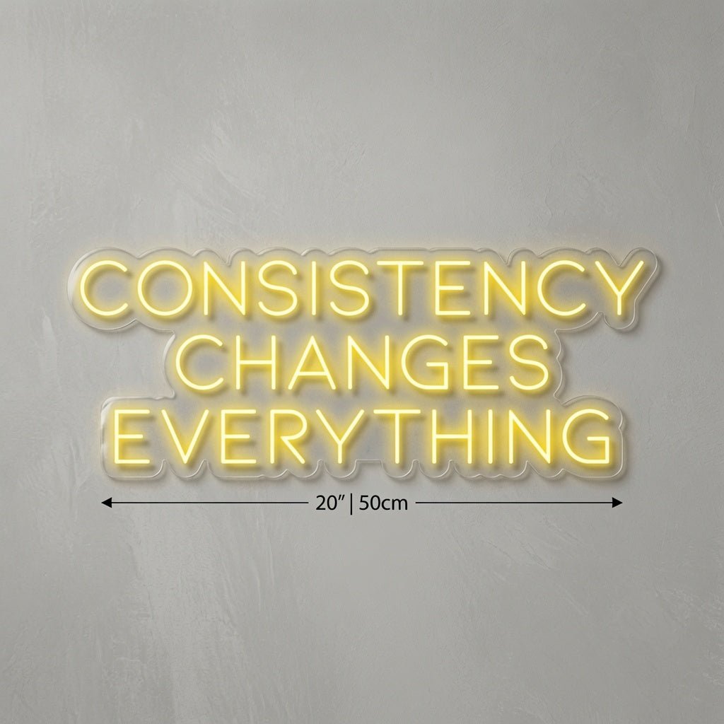 Consistency Changes Everything LED Neon Sign - Shineneon