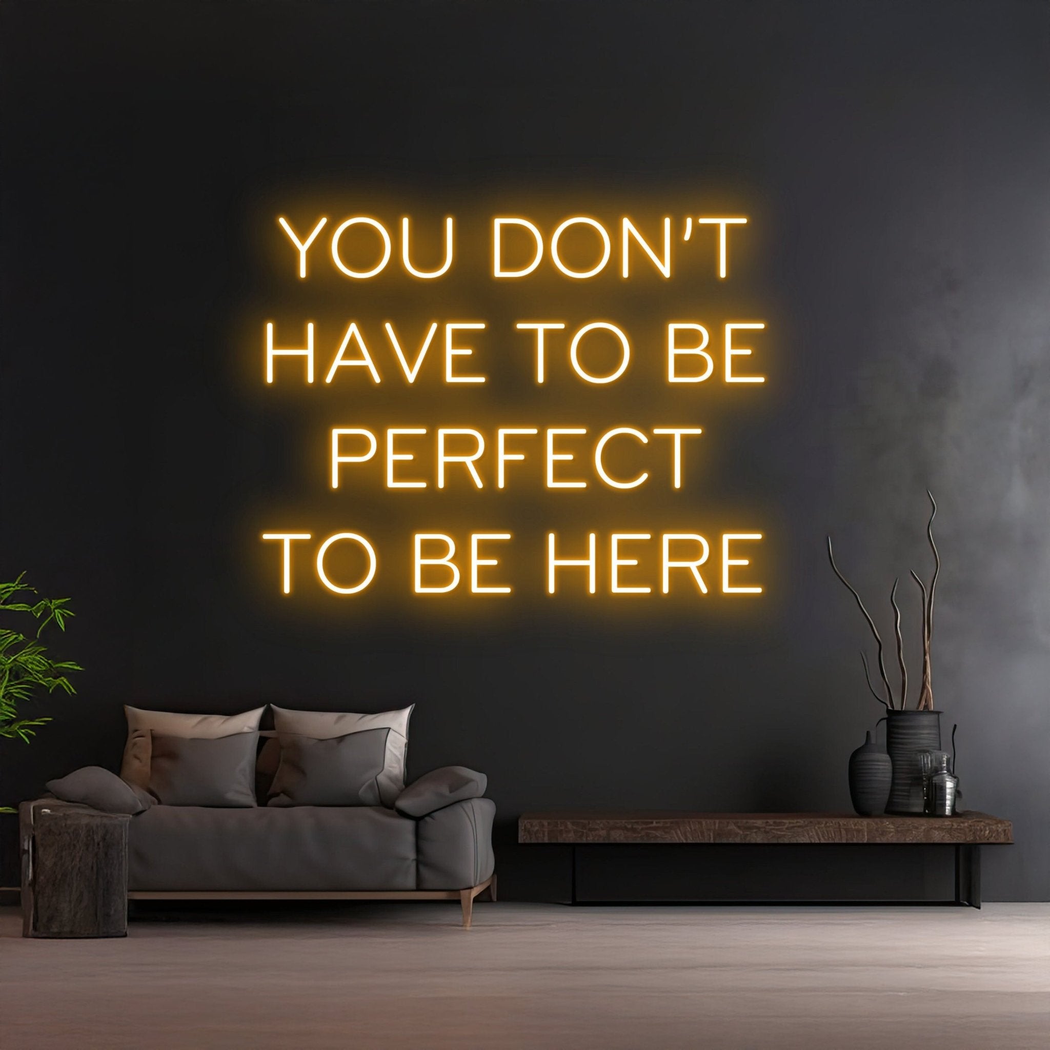 Custom You Dont Have To Be Perfect To Be Here Neon Light - Shineneon