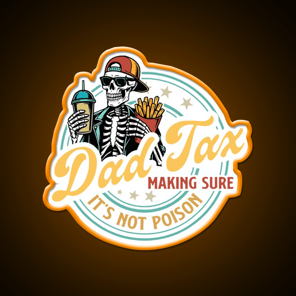 Dad Tax Making Sure Its Not Poison Led Neon Sign For Burger Place Rgb Color - Shineneon