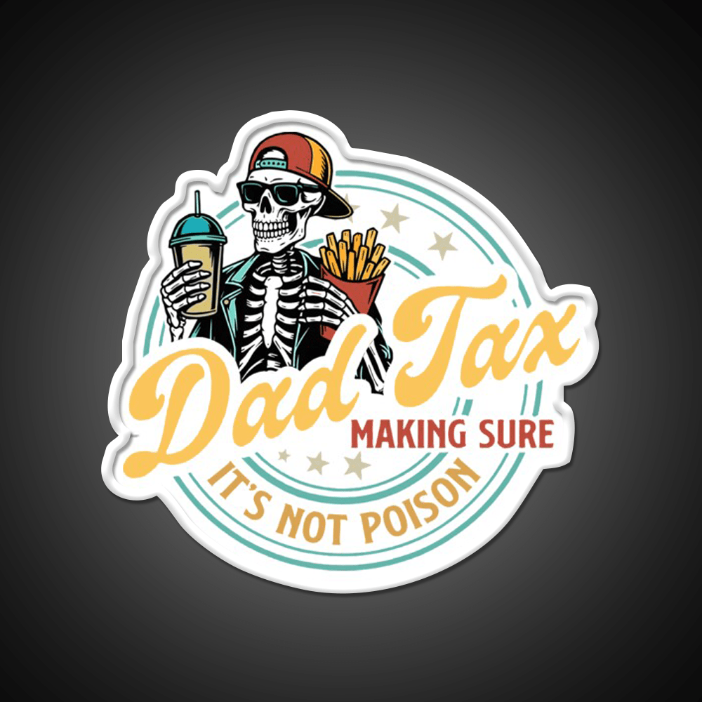 Dad Tax Making Sure Its Not Poison Led Neon Sign For Burger Place Rgb Color - Shineneon