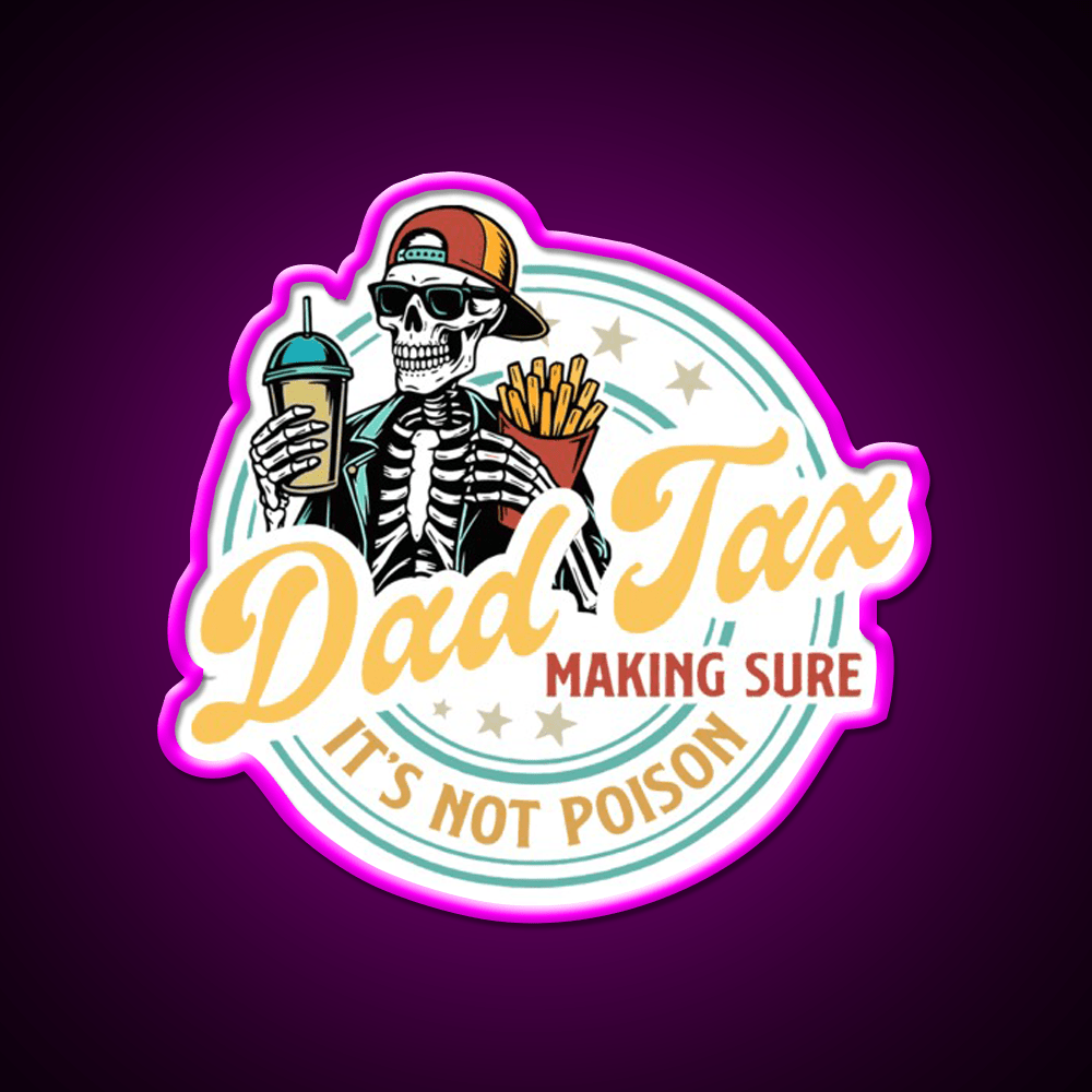 Dad Tax Making Sure Its Not Poison Led Neon Sign For Burger Place Rgb Color - Shineneon