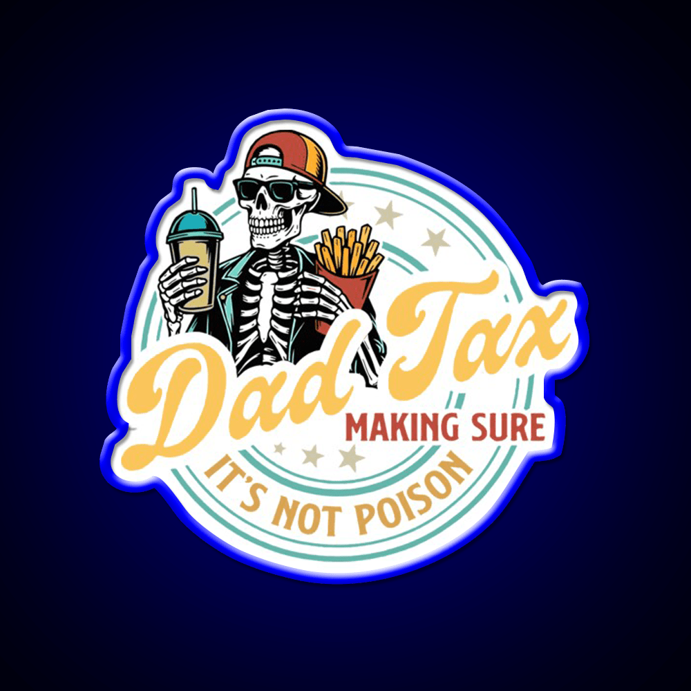 Dad Tax Making Sure Its Not Poison Led Neon Sign For Burger Place Rgb Color - Shineneon