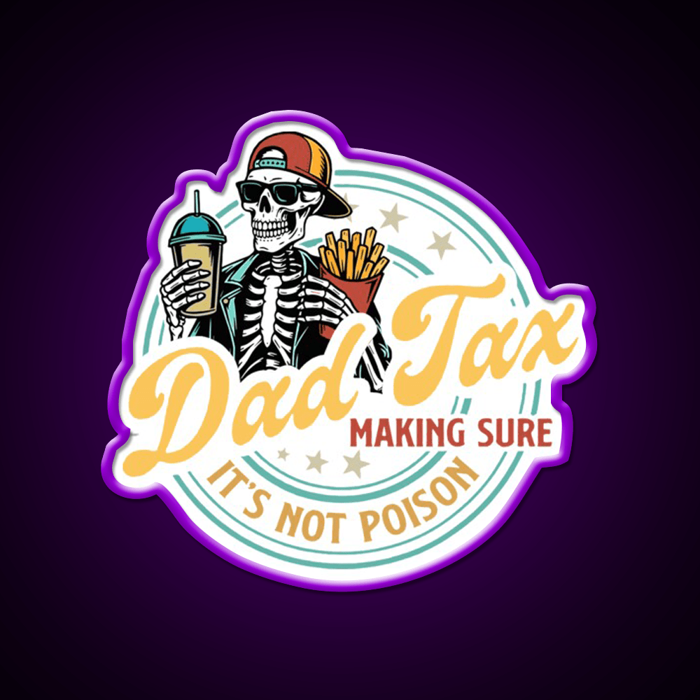 Dad Tax Making Sure Its Not Poison Led Neon Sign For Burger Place Rgb Color - Shineneon