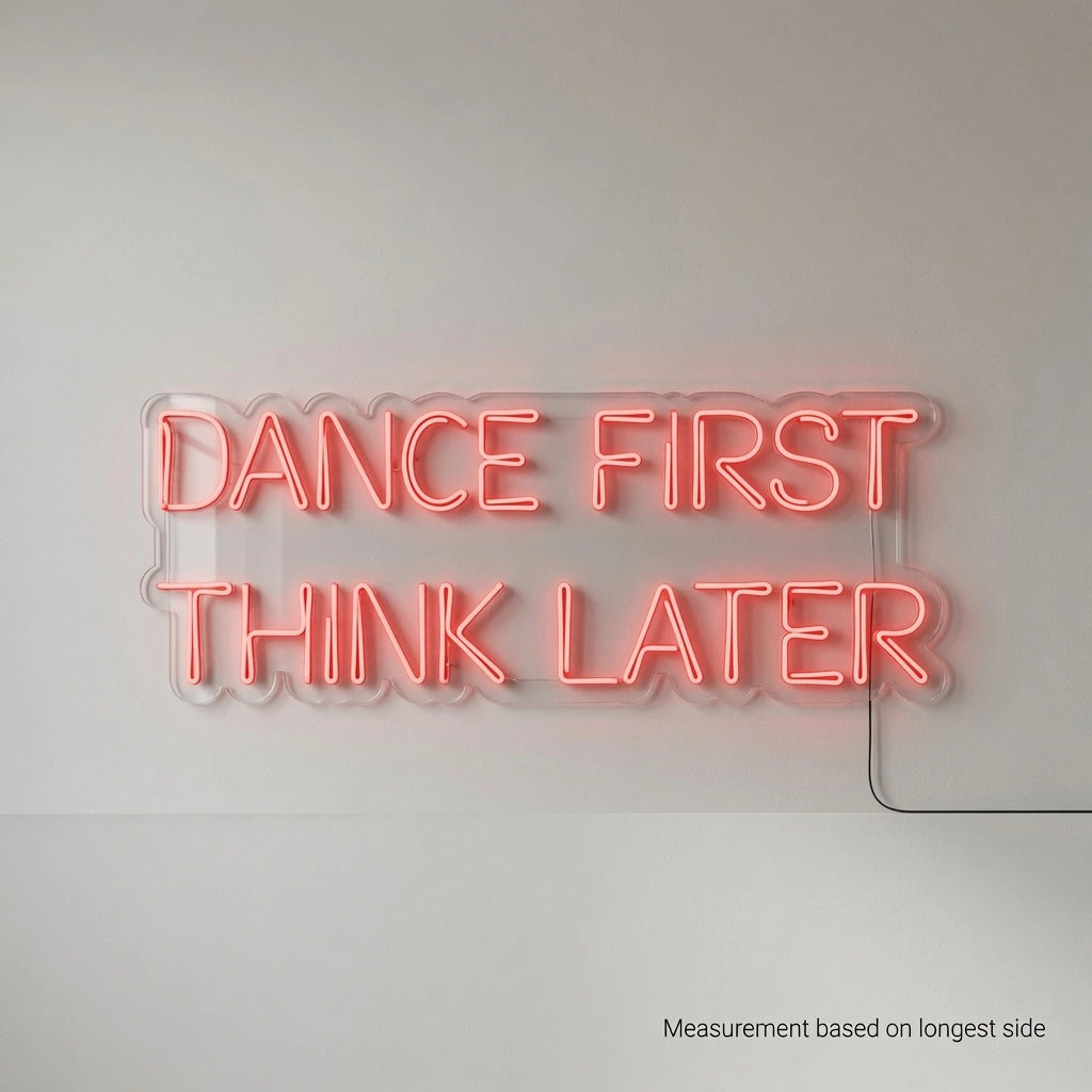 Dance First Think Later LED Neon Sign Wall Neon Sign - 04 Size Image