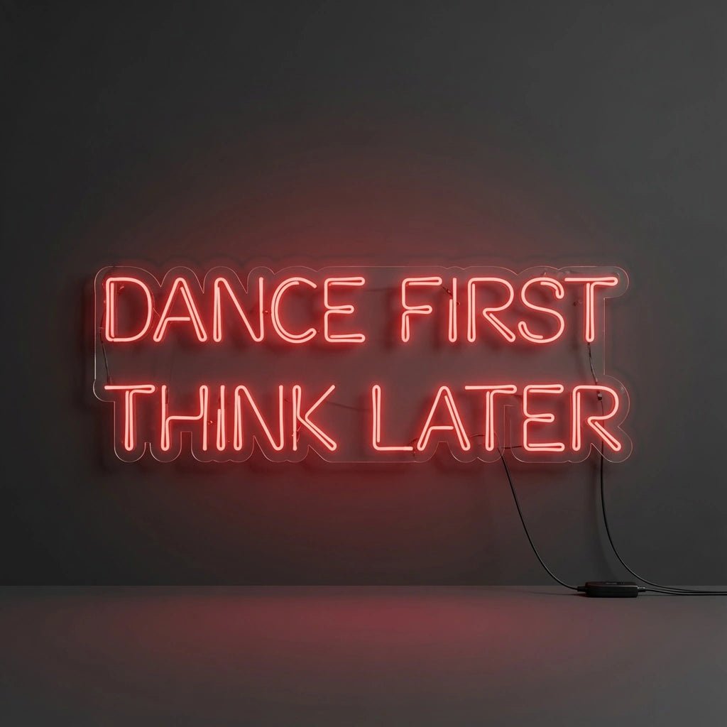 Dance First Think Later LED Neon Sign Wall Neon Sign - Shineneon