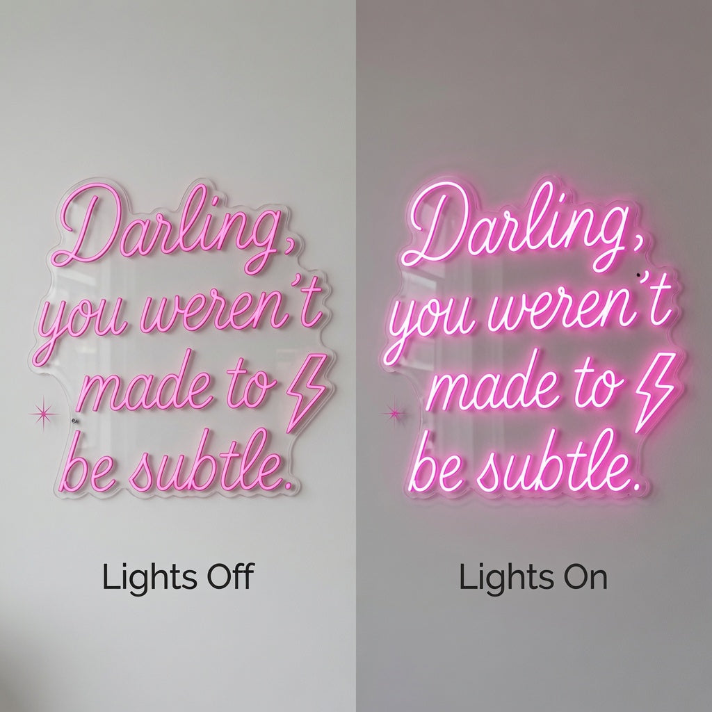 Darling You Weren T Made To Be Subtle LED Neon Sign - 06 Day Night Comparison