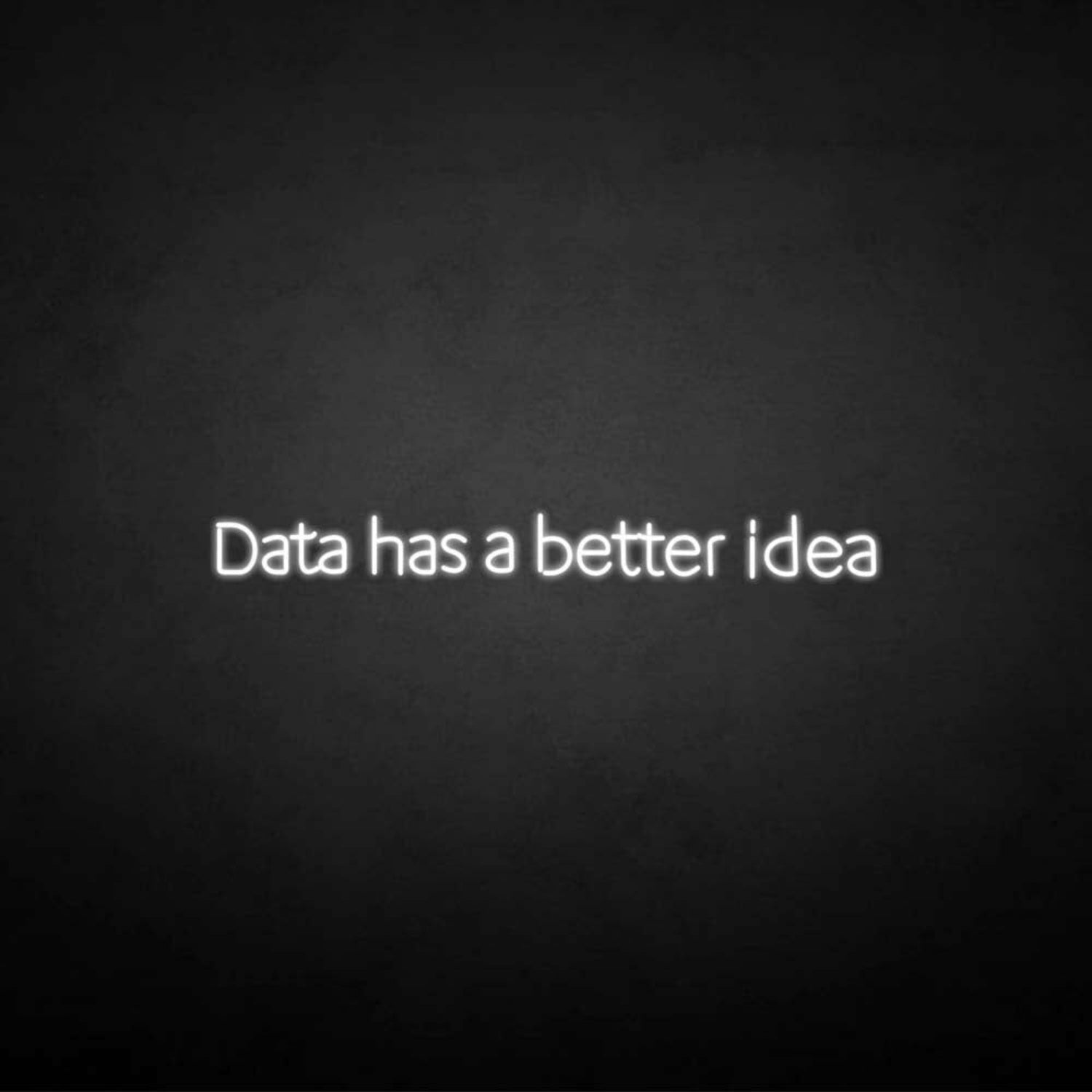 Data Got A Better Idea Neon Sign | Shineneon