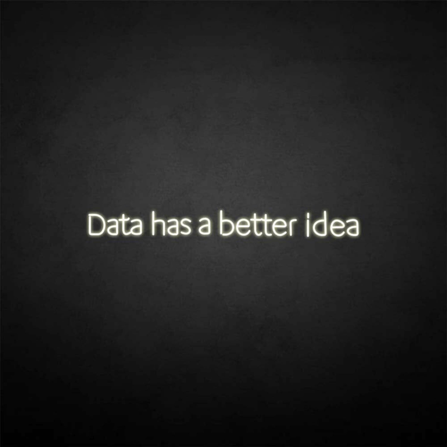 Data Got A Better Idea Neon Sign | Shineneon