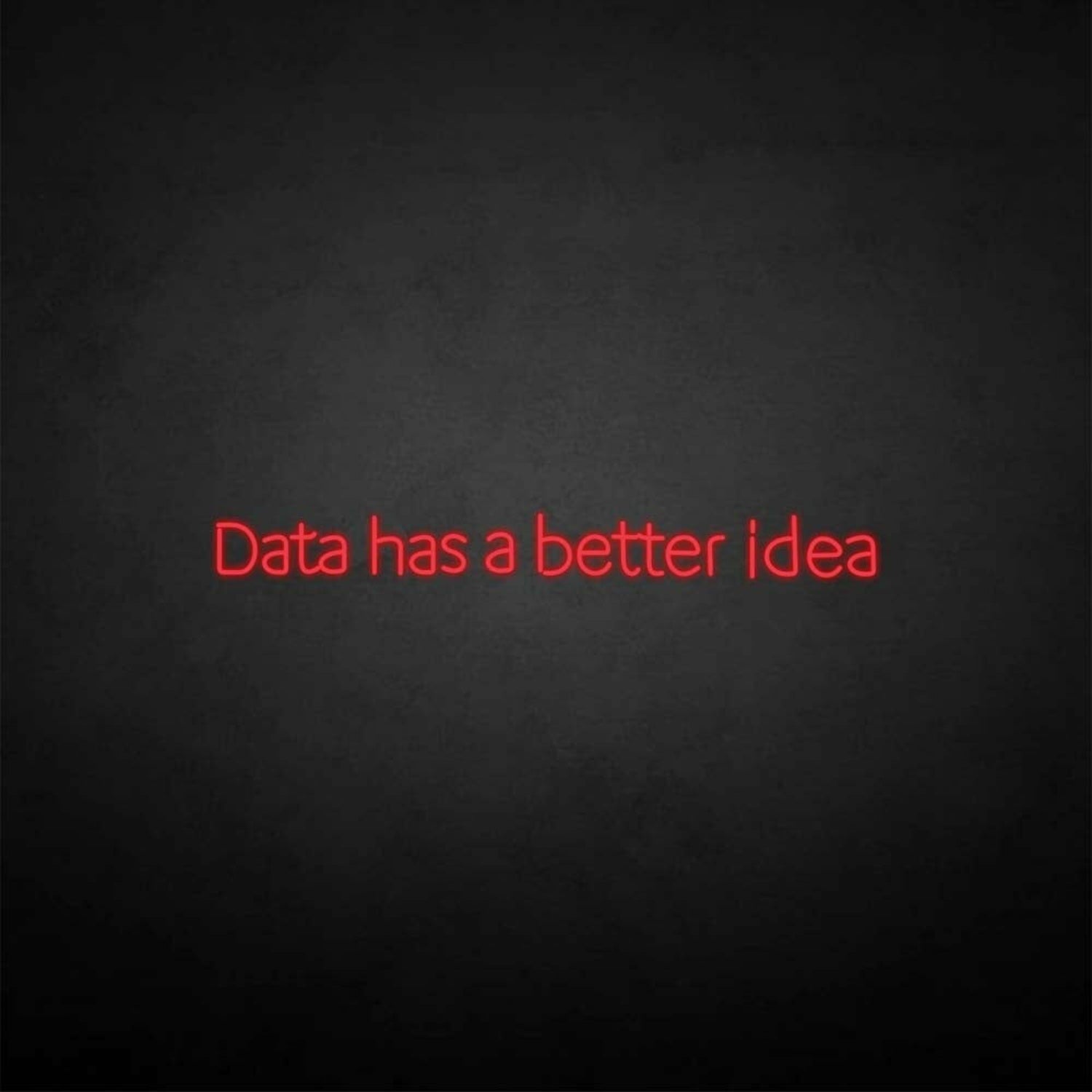Data Got A Better Idea Neon Sign | Shineneon