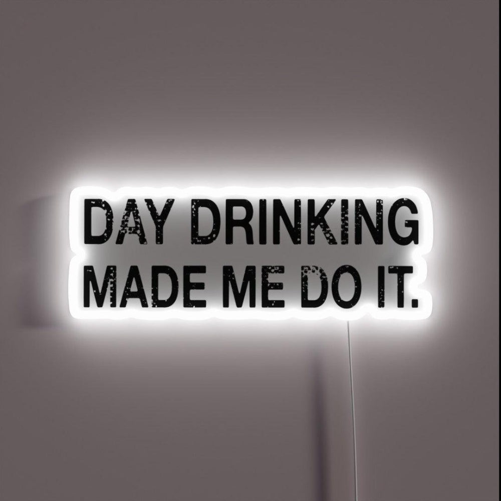 Day Drinking Made Me Do It Funny Drinking Rgb Led Neon Sign - Shineneon