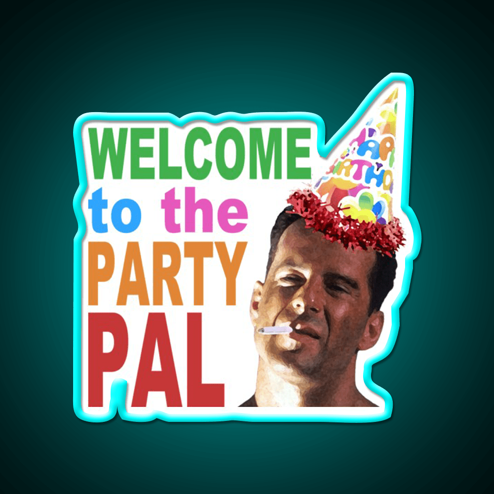 Die Hard Welcome To The Party Pal Welcome Led Neon Sign Open Sign Rgb Color - Shineneon